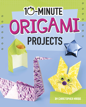 10-Minute Origami Projects by Christopher Harbo
