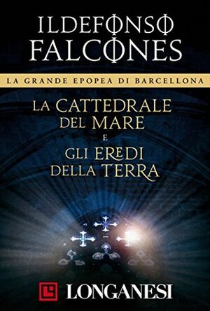 La cattedrale del mare e Gli eredi della terra by Marcella Uberti Bona, Ildefonso Falcones, Daniela Ruggiu, Roberta Bovaia, Marco Amerighi