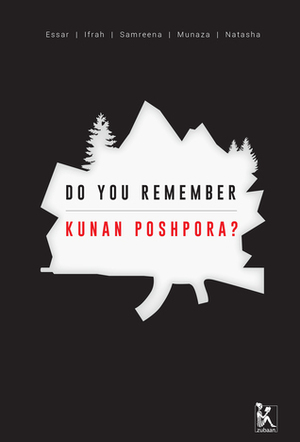 Do you Remember Kunan Poshpora?: The Story of a Mass Rape by Munaza Rashid, Ifrah Butt, Samreen Mushtaq, Natasha Rather, Essar Batool