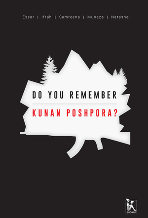 Do you Remember Kunan Poshpora?: The Story of a Mass Rape by Samreen Mushtaq, Essar Batool, Ifrah Butt, Munaza Rashid, Natasha Rather