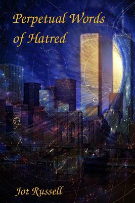 Perpetual Words of Hatred by Jot Russell