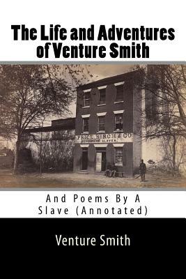 The Life and Adventures of Venture Smith: And Poems By A Slave (Annotated) by George M. Horton, Carter G. Woodson
