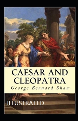 Caesar and Cleopatra Illustrated by George Bernard Shaw