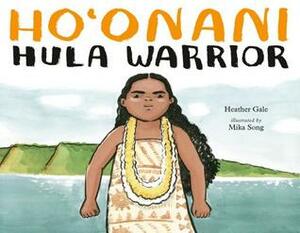 Ho'onani: Hula Warrior by Mika Song, Heather Gale
