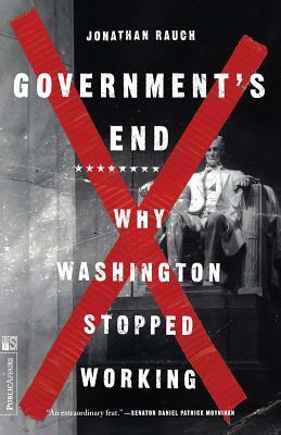 Government's End: Why Washington Stopped Working by Jonathan Rauch