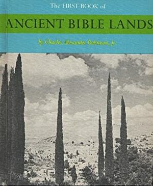 The First Book of Ancient Bible Lands by Charles Alexander Robinson Jr.
