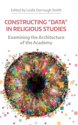 Constructing 'data' in Religious Studies: Examining the Architecture of the Academy by 