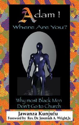 Adam! Where Are You?: Why Most Black Men Dont Go to Church by Jawanza Kunjufu
