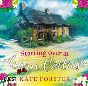 Starting Over at Acorn Cottage by Kate Forster