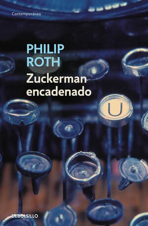Zuckerman encadenado: La visita al maestro, Zuckerman desencadenado, La lección de anatomía, La orgía de Praga by Philip Roth