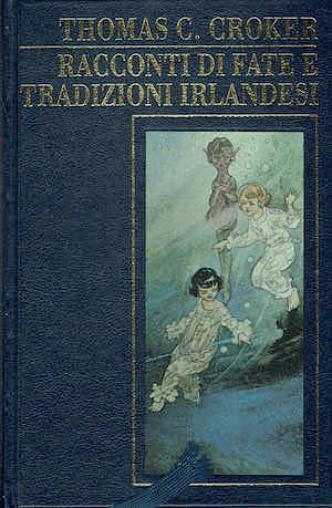 Racconti di fate e tradizioni irlandesi by Thomas Crofton Croker