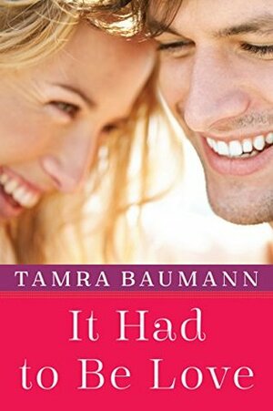 It Had to Be Love by Tamra Baumann