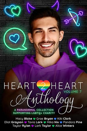 Heart2Heart: A Paranormal Charity Anthology, Volume 7 by Eliot Grayson, Grae Bryan, Macy Blake, Pandora Pine, Tavia Lark, Kiki Clark, Alice Winters, Taylor Rylan, Lark Taylor, Mika Nix