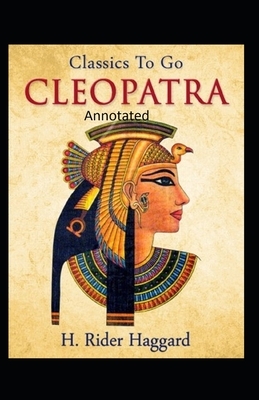 Cleopatra (Annotated Edition) by H. Rider Haggard