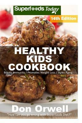 Healthy Kids Cookbook: Over 290 Quick & Easy Gluten Free Low Cholesterol Whole Foods Recipes full of Antioxidants & Phytochemicals by Don Orwell