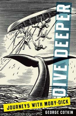 Dive Deeper: Journeys with Moby-Dick by George Cotkin