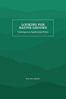 Looking for Native Ground: Contemporary Appalachian Poetry by Rita Sims Quillen