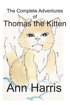 The Complete Adventures of Thomas the Kitten by Ann Harris