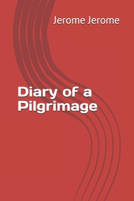 Diary of a Pilgrimage by Jerome K. Jerome