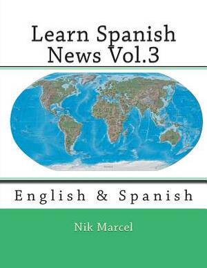 Learn Spanish News Vol.3: English & Spanish by Nik Marcel