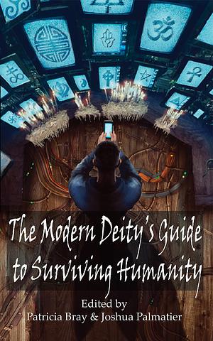 The Modern Deity's Guide to Surviving Humanity by Patricia Bray