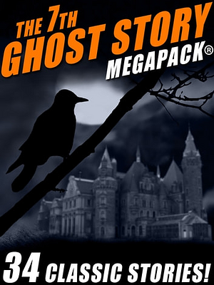 The 7th Ghost Story MEGAPACK® by Talmage Powell, R.A. Lafferty, Fletcher Flora, Guy de Maupassant, Frank Belknap Long