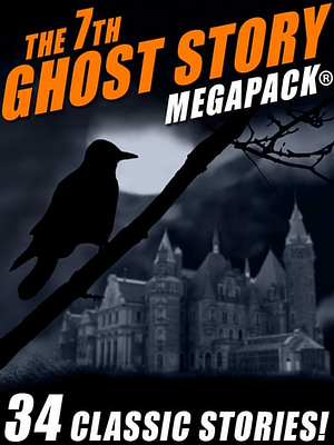 The 7th Ghost Story MEGAPACK® by Fletcher Flora, Guy de Maupassant, Frank Belknap Long, Talmage Powell, R.A. Lafferty