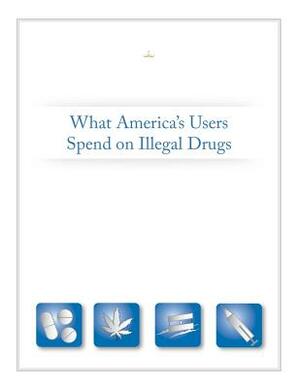 What America's Users Spend on Illegal Drugs by Executive Office of the President