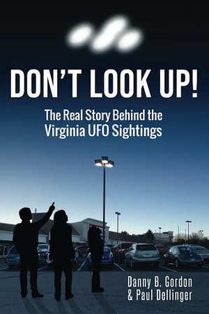 Don't Look Up!: The Real Story Behind the Virginia UFO Sightings by Danny B. Gordon, Paul Dellinger