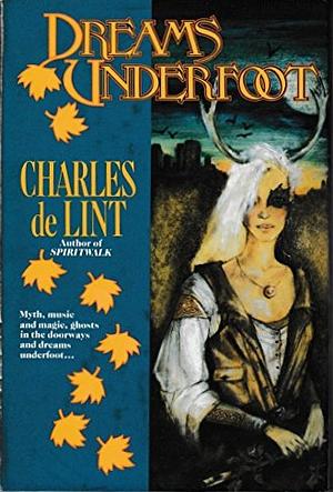 Dreams Underfoot by Charles de Lint