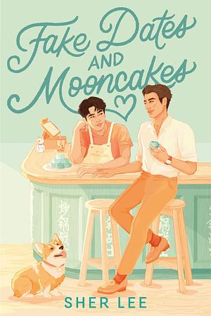 Fake Dates and Mooncakes by Sher Lee