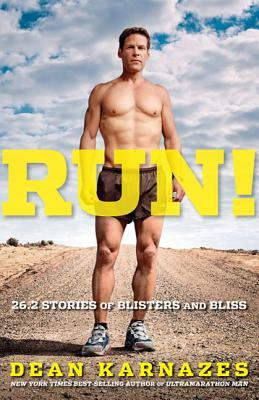 Run! 26.2 Stories of Blisters and Bliss by Dean Karnazes