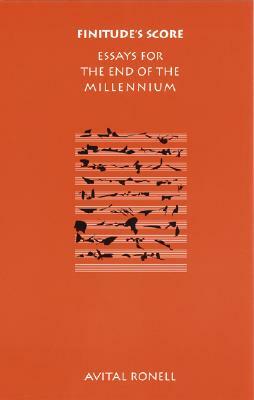Finitude's Score: Essays for the End of the Millennium by Avital Ronell