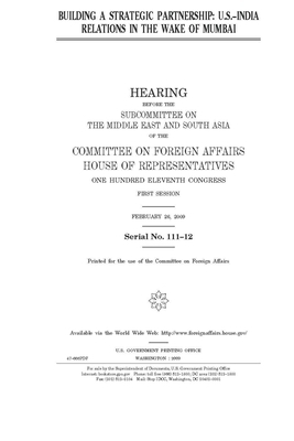 Building a strategic partnership: U.S.-India relations in the wake of Mumbai by United Stat Congress, Committee on Foreign Affairs (house), United States House of Representatives