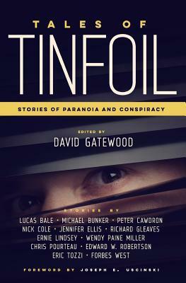Tales of Tinfoil: Stories of Paranoia and Conspiracy by Peter Cawdron, Michael Bunker, Lucas Bale