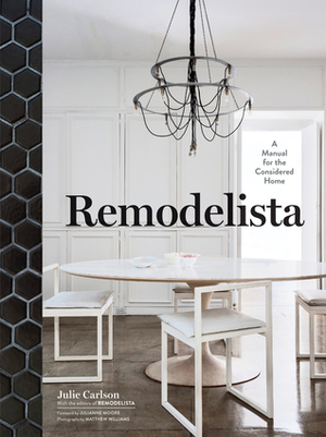 Remodelista: A Manual for the Considered Home by Julie Carlson