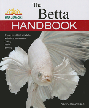 The Betta Handbook by Robert J. Goldstein