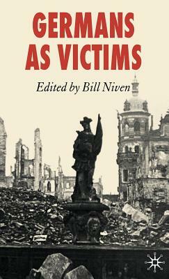 Germans as Victims: Remembering the Past in Contemporary Germany by Bill Niven