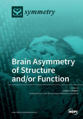 Brain Asymmetry of Structure and/or Function by Lesley J. Rogers