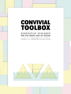 Convivial Toolbox: Generative Research for the Front End of Design by Pieter Jan Stappers, Liz Sanders