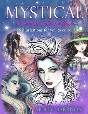 Mystical - A Fantasy Coloring Book: Mystical Creatures For you to Color! by Molly Harrison