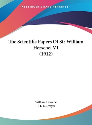 The Scientific Papers of Sir William Herschel 2 Volume Set: Including Early Papers Hitherto Unpublished by William Herschel