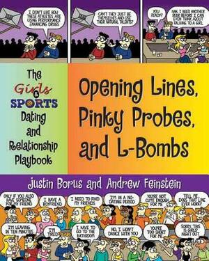 Opening Lines, Pinky Probes, and L-Bombs: The Girls & Sports Dating and Relationship Playbook by Justin Borus, Andrew Feinstein