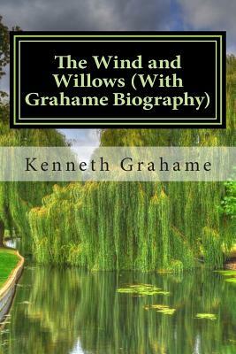 The Wind and Willows (With Grahame Biography) by Kenneth Grahame, Paul Brody