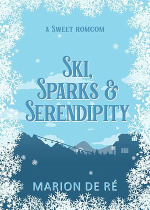 Ski, Sparks and Serendipity by Marion De Ré, Marion De Ré