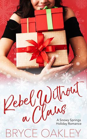 Rebel Without A Claus by Bryce Oakley, Bryce Oakley