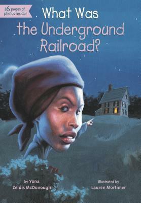 What Was the Underground Railroad? by Yona Zeldis McDonough, Lauren Mortimer, James Bennett