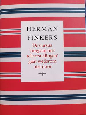 De cursus 'omgaan met teleurstellingen' gaat wederom niet door: verzamelde vertelsels by Herman Finkers