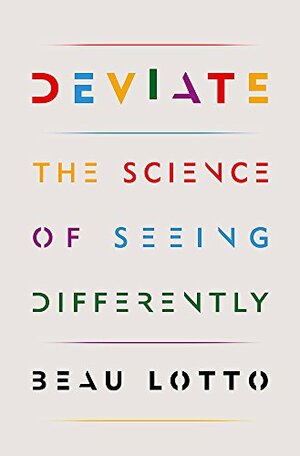 Deviate: The Science of Seeing Differently by Beau Lotto