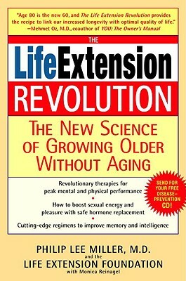 The Life Extension Revolution: The New Science of Growing Older Without Aging by Monica Reinagel, Philip Lee Miller